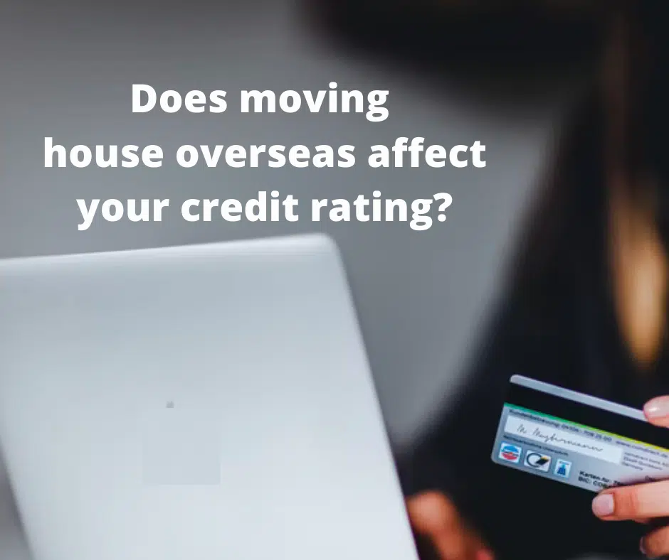 Moving Overseas – Does Moving House Overseas Affect Your Credit Rating? Moving Overseas - Does Moving House Overseas Affect Your Credit Rating?