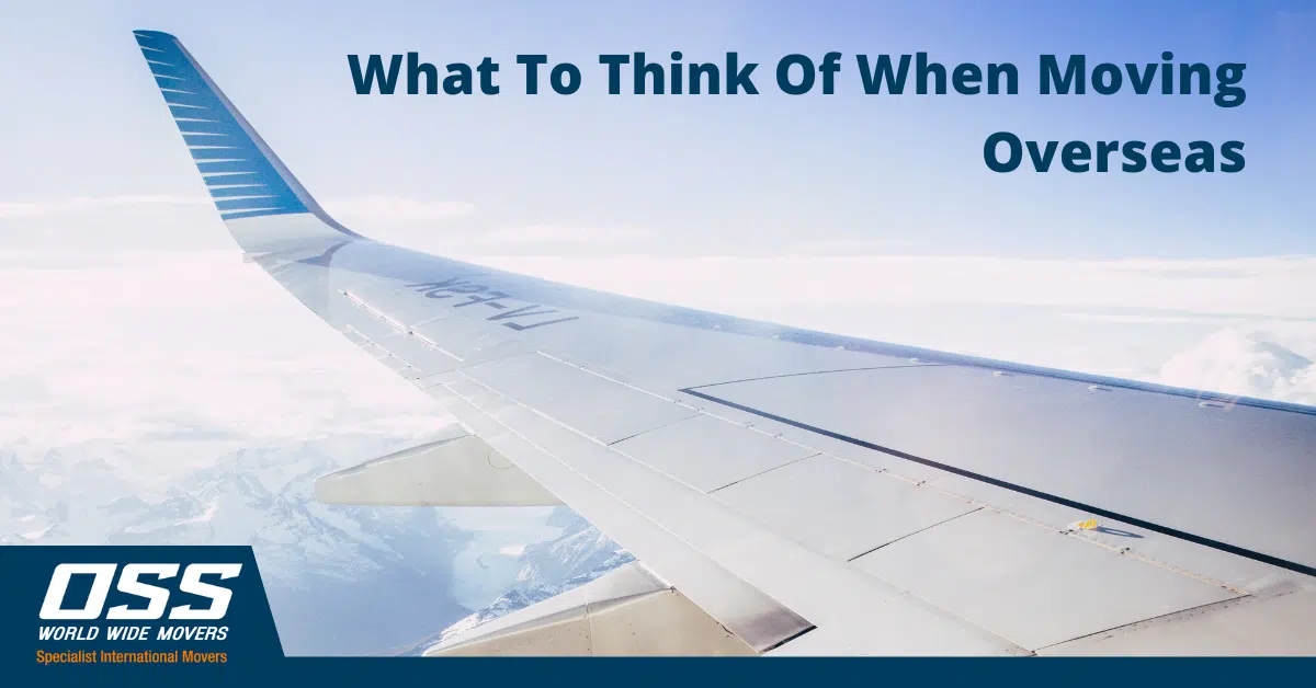 Moving Overseas – What to think of when moving overseas OSS World Wide Movers Moving Overseas - What to think of when moving overseas OSS World Wide Movers