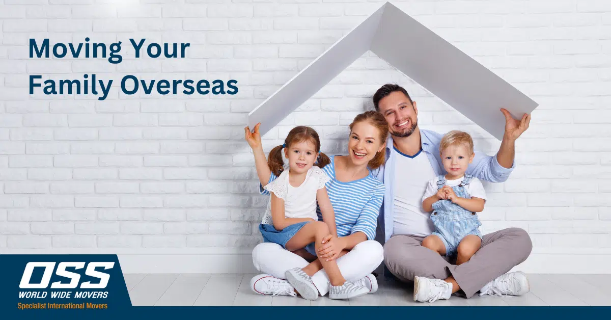 Moving Your Family Overseas OSS World Wide Movers Moving Your Family Overseas OSS World Wide Movers
